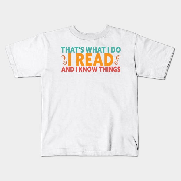 That's What I Do I Read Books And I Know Things Kids T-Shirt by TeeAMS